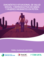 Diagnóstico Situacionalde las Mujeres y Niñas Migrantes en el departamento de Petén, Guatemala